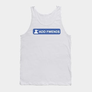 ADD FWEND$ Tank Top